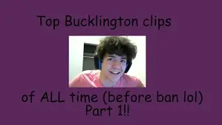 Bucklington's top clips of all time (before ban) Part 1