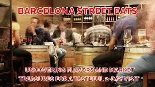 BARCELONA STREET EATS: UNCOVERING FLAVORS AND MARKET TREASURES FOR A TASTEFUL 2-DAY VISIT!