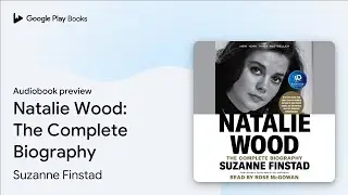 Natalie Wood: The Complete Biography by Suzanne Finstad &middot; Audiobook preview