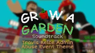 Grow A Garden Soundtrack - Travis Kelce Admin Abuse Event Theme