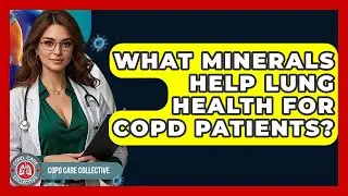 What Minerals Help Lung Health For COPD Patients? - COPD Care Collective