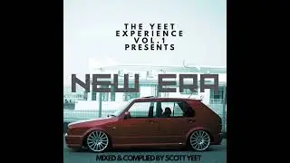 The Yeet Experience Vol 1 Present New Era Mixed & Complied by Scott Yeet 