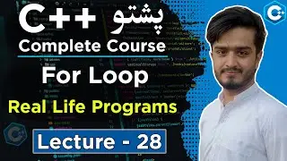 C++ For Loop Practice Programs in Pashto | Real Life Examples | Lecture 28