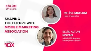 Shaping the Future with Mobile Marketing Association #adtalks // Elvin Altun Noyan & Melisa Matlum