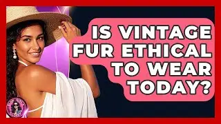 Is Vintage Fur Ethical To Wear Today? - Glam Girl's Closet