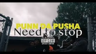 Punn Da Pusha - Need To Stop ( Official Video)