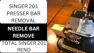 SINGER 201 PRESSER BAR REMOVAL NEEDLE BAR REMOVE TOTAL SINGER 201 RENO