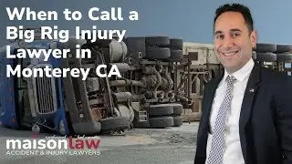 When to call a Big Rig Injury Lawyer in Monterey CA