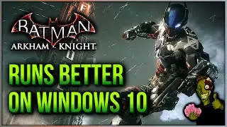 Batman Arkham Knight Runs Better On Windows 10!