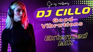 Dj Cillo - Good Vibrations ( Extended Mix ) 2k25