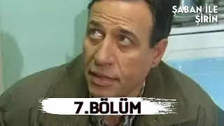 Şaban ile Şirin | 7.Bölüm