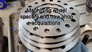 machining wheel spacers and new shop acquisitions