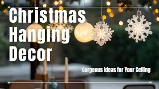 Christmas Hanging Decor: Gorgeous Ideas for Your Ceiling