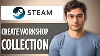 How to Create a Steam Workshop Collection (2025) | Full Step-by-Step Guide
