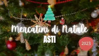 🎄✨ Asti in Festa: Mercatini Natalizi 2023! 🎁✨