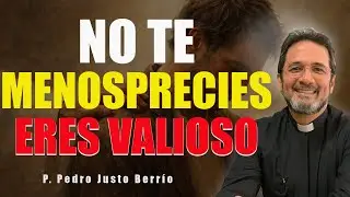 NO TE MENOSPRECIES, NO ERES POCA COSA | P. Pedro Justo Berrío