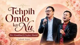 TEHPIH OMLO KA NU| KAPNO | COVER : Rev. Kham Khual & Stephen Muanpi