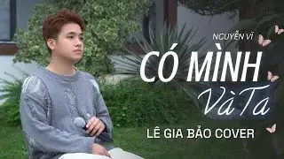 C&Oacute; M&Igrave;NH V&Agrave; TA - NGUYỄN VĨ | L&Ecirc; GIA BẢO (COVER) - Gặp nhau khi c&ograve;n đơn sơ...
