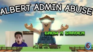 ALBERT DOES ADMIN ABUSE!!!??? I Grew my Garden in Grow a Garden