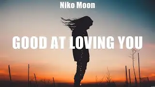 Niko Moon - Good at Loving You (Lyrics) War for You, She Drove Me To The Bar, Got Me Missing