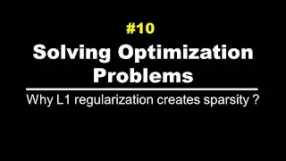 Why L1 regularization creates sparsity?  | Solving Optimization Problems | Lec 10