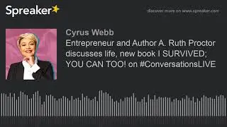 Entrepreneur and Author A. Ruth Proctor discusses life, new book I SURVIVED; YOU CAN TOO! on #Conver