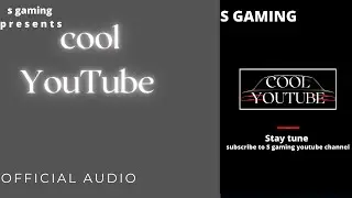 S gaming- Cool YouTube(official audio)