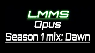 LMMS Opus Season 1 Mix: 