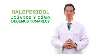 Haloperidol, cuándo y cómo debemos tomarlo. Tu Farmacéutico Informa