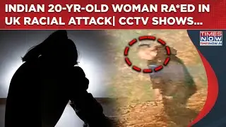 Indian 20-Yr-Old Woman Assaulted In UK Racial Attack| CCTV Captures Suspect, Police Appeals This