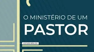 O Pastor e Sua Obra | Série: 