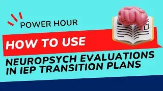Using Neuropsychological Evaluation to Inform Your Child&rsquo;s Transition Plan