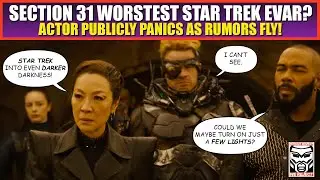 Is Section 31 the Worst Trek EVAR? Actor Publicly Freaks Out as Rumors Begin to Fly