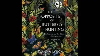 Opposite of Butterfly Hunting: The Tragedy and The Glory of Growing Up; A Memoir - Evanna Lynch