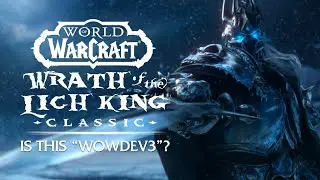 Классическая версия Wrath of the Lich King ПОДТВЕРЖДЕНА? Для чего нужна НОВАЯ конечная точка &laquo;wowdev3&raquo;?