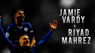 Jamie Vardy & Riyad Mahrez ★ Fantastic Duo 2016 HD