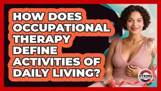 How Does Occupational Therapy Define Activities Of Daily Living? - Strong Survivors Network