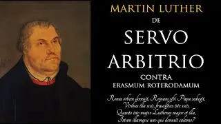 Martin Luther: De Servo Arbitrio. On the Bondage of the Will. First Part.