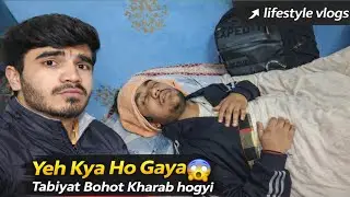Tabiyat Bohot Kharab Hogyi 🥺 Pura Din Bekar Aaj To 😨