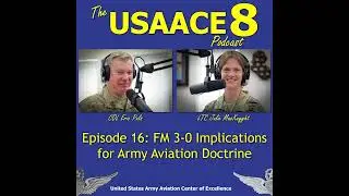 The USAACE-8 Podcast: Episode 16 - FM 3-0 Implication for Army Aviation Doctrine