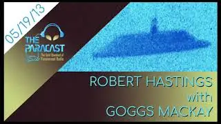 The Paracast: May 19, 2013 &mdash; Robert Hastings with Goggs Mackay