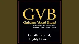 Greatly Blessed, Highly Favored (Original Key Performance Track Without Backgrounds Vocals)