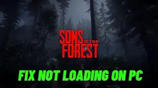 How To Fix Sons Of The Forest Stuck on Loading Screen or Not Loading Error On PC