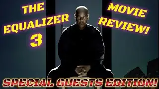THE EQUALIZER 3 (2023) MOVIE REVIEW | SPECIAL GUESTS EDITION!