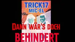 Trick17 feat. Mic-El- Dann w&auml;r's doch behindert (prod.by ILL Fortune)