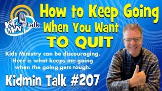 Kidmin Talk #207 - How to Keep Going When You Want to Quit
