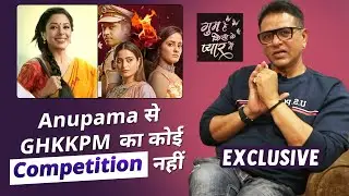 Ghum Hai Kisikey Pyaar Meiin | Director Rajesh Singh On Why GHKPM Will Not Compete With Anupama