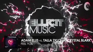 Adam Ellis VS Talla 2XLC feat. Crystal Blakk - Feel You [FULL](Ellicit Music)