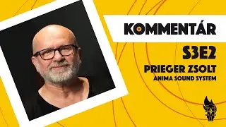 Komment&aacute;r S3E02 | Prieger Zsolt (Anima Sound System)