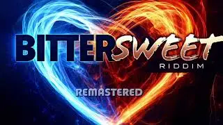 Bittersweet Riddim Mix Remastered